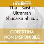 Tba - Saishin Ultraman Shudaika Shuu Ultraman Decker (2 Cd) cd