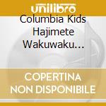 Columbia Kids Hajimete Wakuwaku Chiiku Song -Aiueo/Suuji Kuku- (2 Cd) cd