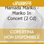 Hamada Mariko - Mariko In Concert (2 Cd) cd