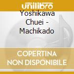 Yoshikawa Chuei - Machikado cd