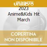 2023 Anime&Kids Hit March cd