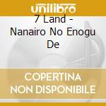 7 Land - Nanairo No Enogu De cd