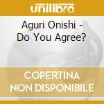Aguri Onishi - Do You Agree? cd musicale