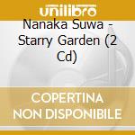 Nanaka Suwa - Starry Garden (2 Cd) cd musicale