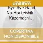 Bye-Bye-Hand No Houteishik - Kazemachi Toppuu Club (2 Cd) cd