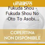 Fukuda Shou - Fukuda Shou No -Oto To Asobi No Wonderland- cd musicale