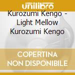 Kurozumi Kengo - Light Mellow Kurozumi Kengo cd