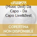 (Music Dvd) Da Capo - Da Capo Live&Best cd musicale