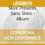 Skye Presents Sano Shiro - Album cd