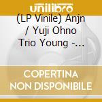 (LP Vinile) Anjn / Yuji Ohno Trio Young - As Well Be Spring vinile