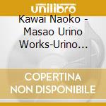 Kawai Naoko - Masao Urino Works-Urino Masao Sakuhin Shuu- cd