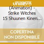 (Animation) - Strike Witches 15 Shuunen Kinen Tv-Size Shudaika Complete Shuu cd
