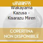 Wakayama Kazusa - Kisarazu Miren cd