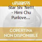Star Shi 'Ne!!! - Himi Chu Purilove Magic/Sanzen Asutariumu cd