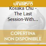 Kosaka Chu - The Last Session-With Chu'S Friends cd