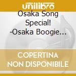 Osaka Song Special! -Osaka Boogie Woogie Rokkou Oroshi / Various cd