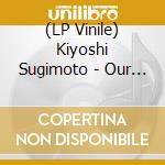 (LP Vinile) Kiyoshi Sugimoto - Our Time vinile