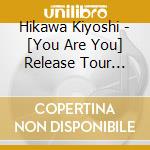 Hikawa Kiyoshi - [You Are You] Release Tour 2021 cd