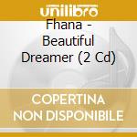 Fhana - Beautiful Dreamer (2 Cd) cd musicale