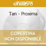 Tan - Proxima cd
