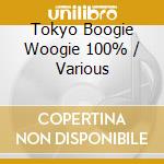 Tokyo Boogie Woogie 100% / Various cd musicale