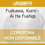 Fujikawa, Kumi - Ai Ha Fushigi cd musicale di Fujikawa, Kumi