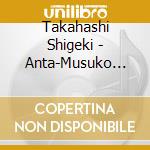 Takahashi Shigeki - Anta-Musuko Yori- cd