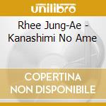 Rhee Jung-Ae - Kanashimi No Ame cd musicale