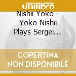 Nishii Yoko - Yoko Nishii Plays Sergei Rachmaninov cd musicale