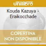 Kouda Kazuya - Eraikocchade cd