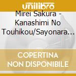 Mirei Sakura - Kanashimi No Touhikou/Sayonara Ga Ienakute cd