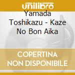 Yamada Toshikazu - Kaze No Bon Aika cd