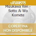Mizukawa Ren - Sotto Ai Wo Komete cd