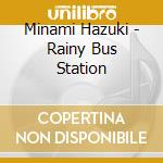 Minami Hazuki - Rainy Bus Station cd