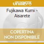 Fujikawa Kumi - Aisarete cd musicale