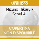 Mizuno Hikaru - Seoul Ai cd