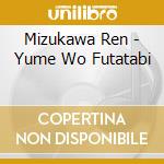 Mizukawa Ren - Yume Wo Futatabi cd
