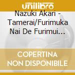 Nazuki Akari - Tamerai/Furimuka Nai De Furimui Te cd