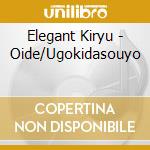 Elegant Kiryu - Oide/Ugokidasouyo cd