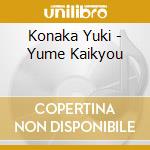 Konaka Yuki - Yume Kaikyou cd