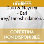 Daiki & Mayumi - Earl Grey/Tanoshindamon Gachi cd