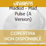 Madkid - Mad Pulse (A Version) cd