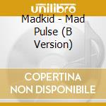 Madkid - Mad Pulse (B Version) cd