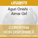 Aguri Onishi - Aimai Girl cd