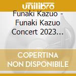 Funaki Kazuo - Funaki Kazuo Concert 2023 Final 2023Nen 11Gatsu 16Nichi Tokyo Kokusai Forum A cd musicale