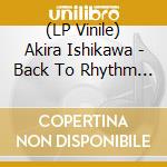 (LP Vinile) Akira Ishikawa - Back To Rhythm - Yellow vinile