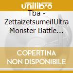 Tba - Zettaizetsumei!Ultra Monster Battle Music Collection Heisei Hen cd