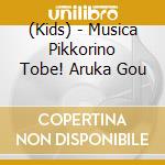 (Kids) - Musica Pikkorino Tobe! Aruka Gou cd