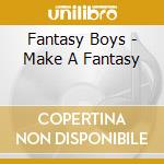 Fantasy Boys - Make A Fantasy cd