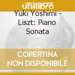 Yuki Yoshimi - Liszt: Piano Sonata cd